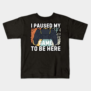 I Paused My Game to Be Here Funny Gift Idea Kids T-Shirt